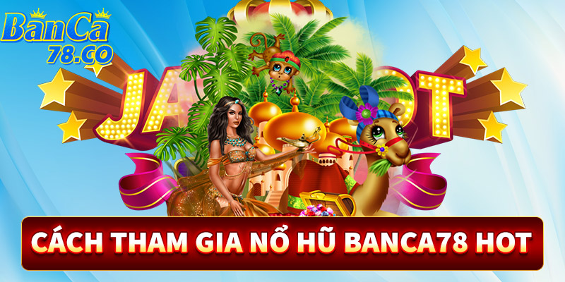 Hướng dẫn cách tham gia nổ hũ sieucah5