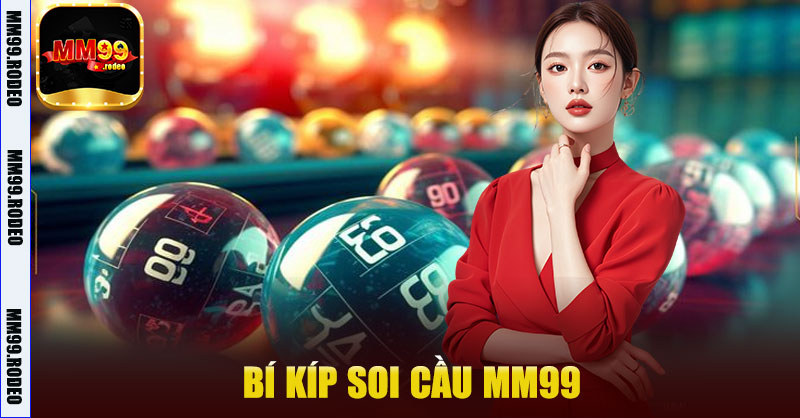 Bí Kíp Soi Cầu MM99 – Tăng Cơ Hội Trúng Lớn Mỗi Ngày