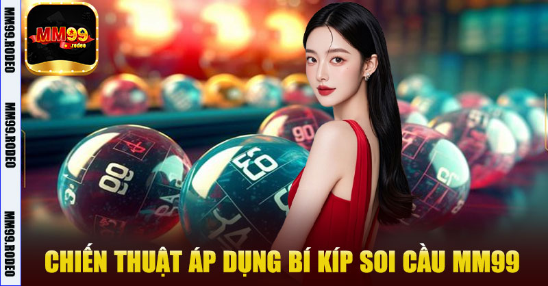 Chiến thuật áp dụng Bí Kíp Soi Cầu MM99