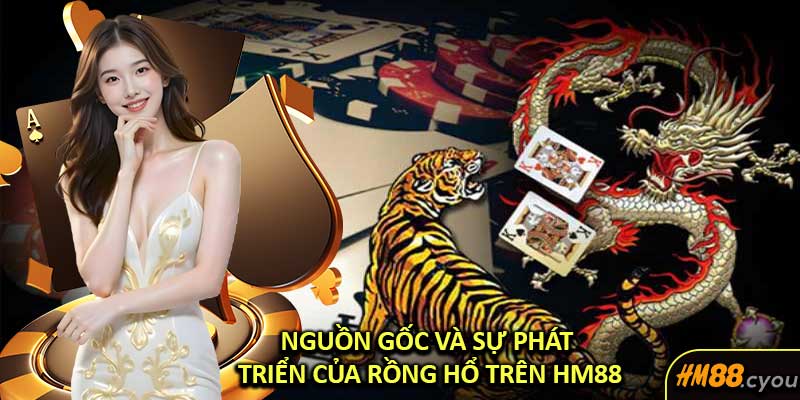 Nguồn Gốc Và Sự Phát Triển Của Rồng Hổ Trên HM88