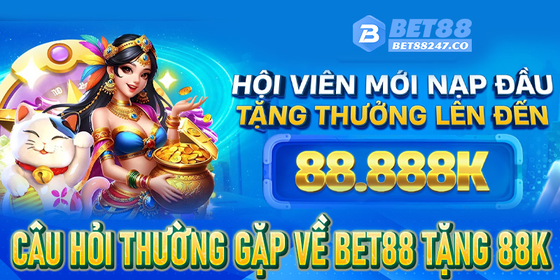 Câu hỏi thường gặp về Bet88 tặng 88K